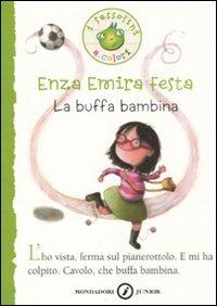 La buffa bambina. Ediz. illustrata - Enza Emira Festa - Libro Mondadori 2008, I Sassolini a colori. Verde | Libraccio.it