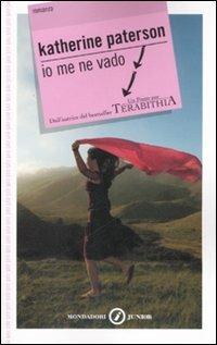 Io me ne vado - Katherine Paterson - Libro Mondadori 2008, Gaia junior | Libraccio.it