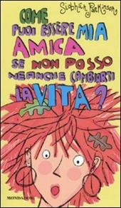 Come puoi essere mia amica se non posso neanche cambiarti la vita?