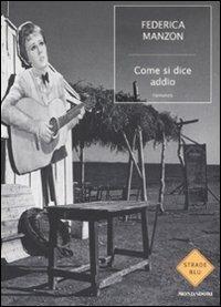Come si dice addio - Federica Manzon - Libro Mondadori 2008, Strade blu. Fiction | Libraccio.it