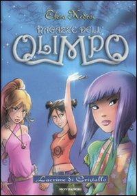 Lacrime di cristallo. Ragazze dell'Olimpo. Vol. 1 - Elena Kedros - Libro Mondadori 2008, I Grandi | Libraccio.it