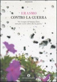 Contro la guerra - Erasmo da Rotterdam - Libro Mondadori 2008, Oscar saggezze | Libraccio.it