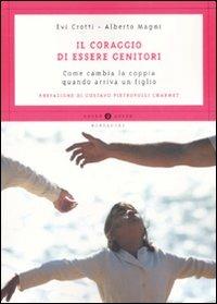 Il coraggio di essere genitori. Come cambia la coppia quando arriva un figlio - Evi Crotti, Alberto Magni - Libro Mondadori 2008, Oscar guide | Libraccio.it
