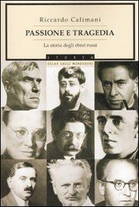 Passione e tragedia. La storia degli ebrei russi - Riccardo Calimani - Libro Mondadori 2008, Oscar saggi | Libraccio.it