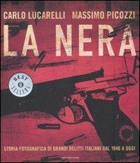 La nera. Storia fotografica di grandi delitti italiani dal 1946 a oggi - Carlo Lucarelli, Massimo Picozzi - Libro Mondadori 2008, Oscar bestsellers | Libraccio.it