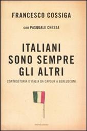 Italiani sono sempre gli altri. Controstoria d'Italia da Cavour a Berlusconi