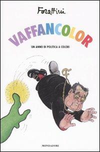 Vaffancolor. Un anno di politica a colori - Giorgio Forattini - Libro Mondadori 2007, I libri di Giorgio Forattini | Libraccio.it