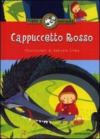 Cappuccetto Rosso. Ediz. illustrata  - Libro Mondadori 2008, Fiabe a merenda | Libraccio.it