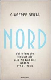 Nord. Dal triangolo industriale alla megalopoli padana. 1950-2000