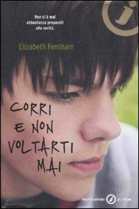 Corri e non voltarti mai - Elisabeth Fensham - Libro Mondadori 2008, Junior oro | Libraccio.it