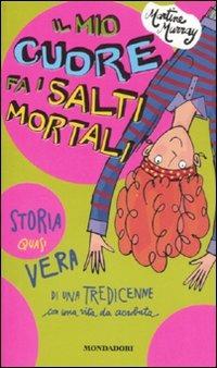 Il mio cuore fa i salti mortali. Storia quasi vera di una tredicenne con una vita da acrobata - Martine Murray - Libro Mondadori 2008, Ragazzine | Libraccio.it