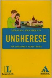 Langenscheidt. Ungherese per viaggiare e farsi capire  - Libro Mondadori 2008, I fraseologici | Libraccio.it