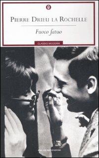 Fuoco fatuo - Pierre Drieu La Rochelle - Libro Mondadori 2008, Oscar classici moderni | Libraccio.it