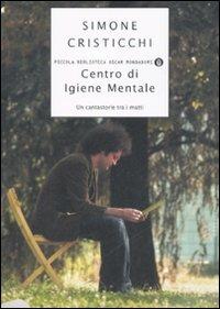 Centro di igiene mentale. Un cantastorie tra i matti - Simone Cristicchi - Libro Mondadori 2008, Piccola biblioteca oscar | Libraccio.it