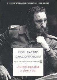 Autobiografia a due voci - Fidel Castro, Ignacio Ramonet - Libro Mondadori 2008, Piccola biblioteca oscar | Libraccio.it