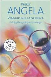 Viaggio nella scienza. Dal Big Bang alle biotecnologie