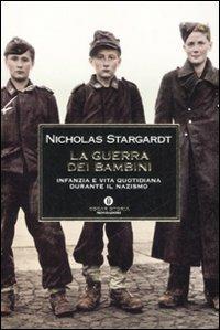 La guerra dei bambini. Infanzia e vita quotidiana durante il nazismo - Nicholas Stargardt - Libro Mondadori 2008, Oscar storia | Libraccio.it