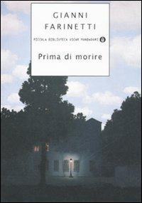 Prima di morire - Gianni Farinetti - Libro Mondadori 2008, Piccola biblioteca oscar | Libraccio.it
