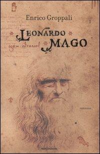 Leonardo mago - Enrico Groppali - Libro Mondadori 2007, Varia di letteratura | Libraccio.it