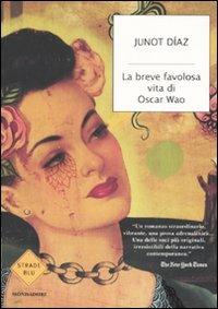 La breve favolosa vita di Oscar Wao - Junot Díaz - Libro Mondadori 2008, Strade blu. Fiction | Libraccio.it