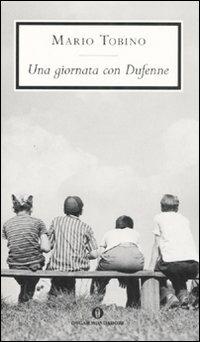 Una giornata con Dufenne - Mario Tobino - Libro Mondadori 2008, Oscar scrittori moderni | Libraccio.it
