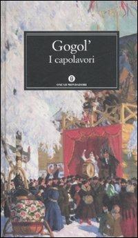 I capolavori - Nikolaj Gogol' - Libro Mondadori 2008, Oscar grandi classici | Libraccio.it