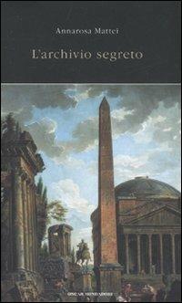 L' archivio segreto - Annarosa Mattei - Libro Mondadori 2008, Oscar varia | Libraccio.it