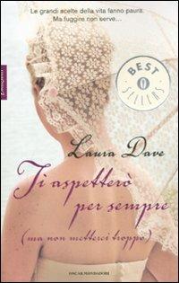 Ti aspetterò per sempre (ma non metterci troppo) - Laura Dave - Libro Mondadori 2008, Oscar bestsellers emozioni | Libraccio.it
