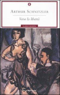 Verso la libertà - Arthur Schnitzler - Libro Mondadori 2008, Oscar classici moderni | Libraccio.it