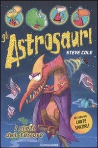 I cieli del terrore. Gli astrosauri. Vol. 5 - Steve Cole - Libro Mondadori 2008 | Libraccio.it