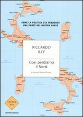 Così perdiamo il Nord. Come la politica sta tradendo una parte del nostro paese