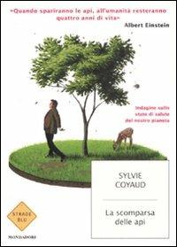 La scomparsa delle api. Indagine sullo stato di salute del pianeta Terra - Sylvie Coyaud - Libro Mondadori 2008, Strade blu. Non Fiction | Libraccio.it