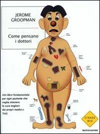 Come pensano i dottori - Jerome Groopman - Libro Mondadori 2008, Strade blu. Non Fiction | Libraccio.it