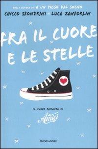 Fra il cuore e le stelle - Chicco Sfondrini, Luca Zanforlin - Libro Mondadori 2008, Arcobaleno | Libraccio.it