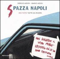 Spazza Napoli. 200 foto tutte da ridere - Sergio Assisi, Dario Assisi - Libro Mondadori 2008, Biblioteca umoristica Mondadori | Libraccio.it