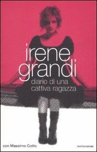 Diario di una cattiva ragazza - Irene Grandi, Massimo Cotto - Libro Mondadori 2008, Ingrandimenti | Libraccio.it