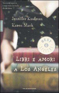 Libri e amori a Los Angeles - Jennifer Kaufman, Karen Mack - Libro Mondadori 2008, Oscar bestsellers emozioni | Libraccio.it