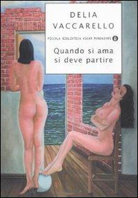 Quando si ama si deve partire - Delia Vaccarello - Libro Mondadori 2008, Piccola biblioteca oscar | Libraccio.it