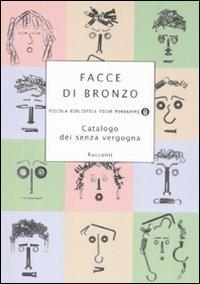 Facce di bronzo. Catalogo dei senza vergogna  - Libro Mondadori 2008, Piccola biblioteca oscar | Libraccio.it