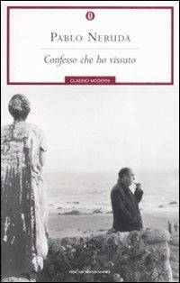 Confesso che ho vissuto - Pablo Neruda - Libro Mondadori 2008, Oscar classici moderni | Libraccio.it