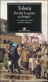 Perché la gente si droga? E altri saggi su società, politica, religione - Lev Tolstoj - Libro Mondadori 2008, Oscar classici | Libraccio.it