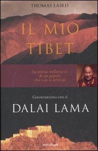 Il mio Tibet. Conversazioni con il Dalai Lama - Thomas Laird, Gyatso Tenzin (Dalai Lama) - Libro Mondadori 2008, Saggi | Libraccio.it