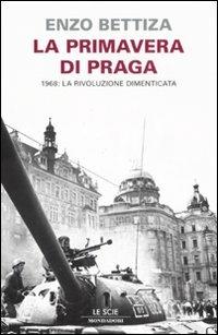 La primavera di Praga. 1968: la rivoluzione dimenticata - Enzo Bettiza - Libro Mondadori 2008, Le scie | Libraccio.it