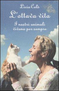 L' ottava vita. I nostri animali vivono per sempre - Licia Colò - Libro Mondadori 2008, Ingrandimenti | Libraccio.it