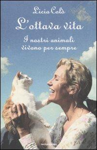L'ottava vita. I nostri animali vivono per sempre - Licia Colò - Libro Mondadori 2008, Ingrandimenti | Libraccio.it