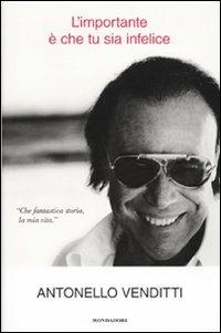 L'importante è che tu sia infelice - Antonello Venditti - Libro Mondadori 2009, Ingrandimenti | Libraccio.it