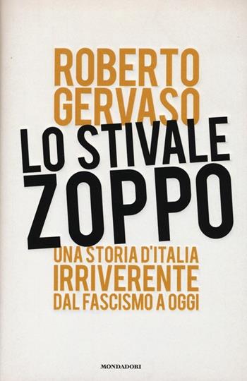 Lo stivale zoppo. Una storia d'Italia irriverente dal fascismo a oggi - Roberto Gervaso - Libro Mondadori 2013, Ingrandimenti | Libraccio.it