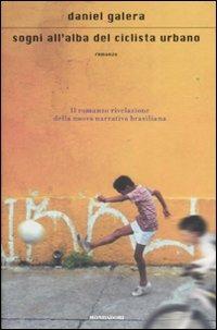 Sogni all'alba del ciclista urbano - Daniel Galera - Libro Mondadori 2008, Scrittori italiani e stranieri | Libraccio.it