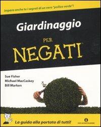 Giardinaggio per negati - Sue Fisher, Michael MacCaskey, Bill Marken - Libro Mondadori 2008, Oscar manuali | Libraccio.it