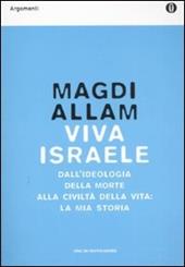 Viva Israele. Dall'ideologia della morte alla civiltà della vita: la mia storia